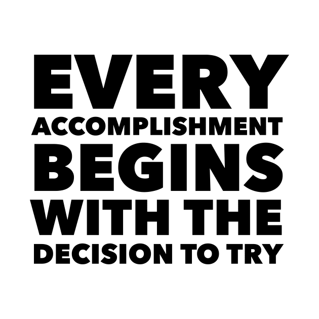 Every Accomplishment Begins With The Decision To Try by Jande Summer