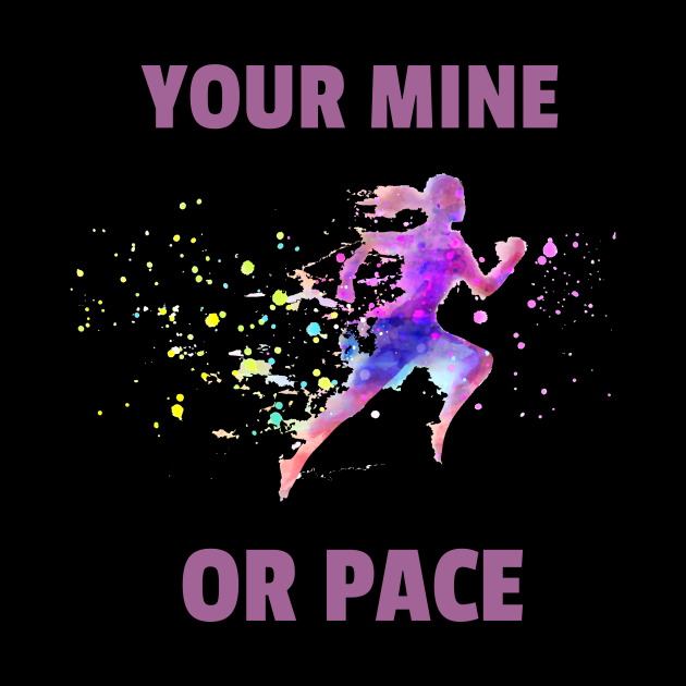 Your Mine Or Pace Running Motivation by rjstyle7