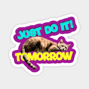 just do it!!! tomorrow lazy cat lover Magnet