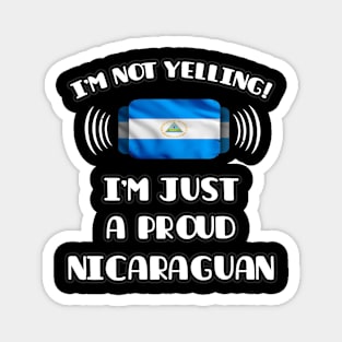 I'm Not Yelling I'm A Proud Nicaraguan - Gift for Nicaraguan With Roots From Nicaragua Magnet