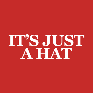 IT'S JUST A HAT T-Shirt