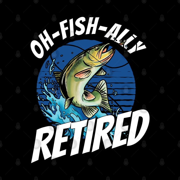 Fisherman Oh-Fish-Ally Retired Fishing by Toeffishirts