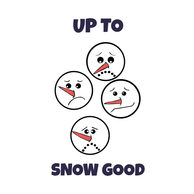 UP To Snow Good Snowman Face by SartorisArt1