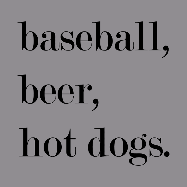 Baseball, Beer, Hot Dogs. by Woozy Swag