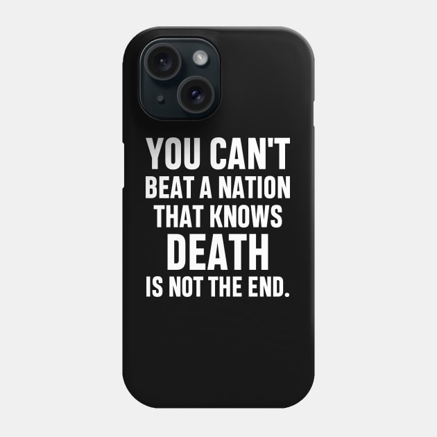 You can't beat a nation that knows death is not the end Inspirational Gift Faith Belief Resistance Phone Case by norhan2000