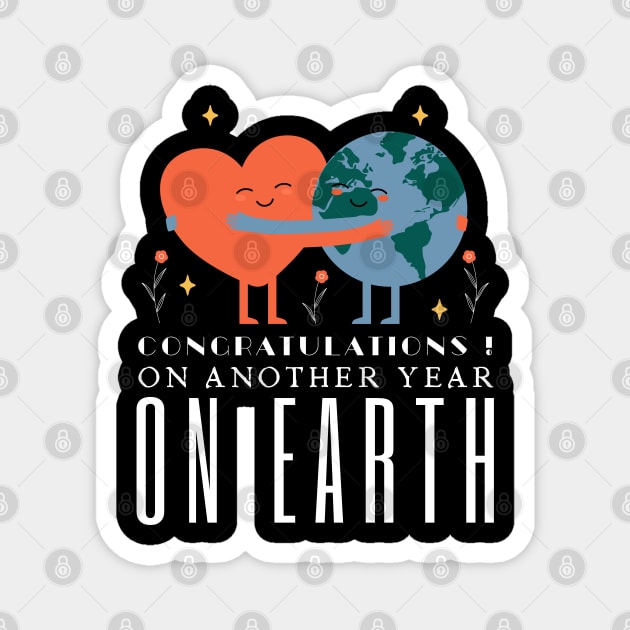 Congratulations On Another Year On Earth Magnet by HobbyAndArt