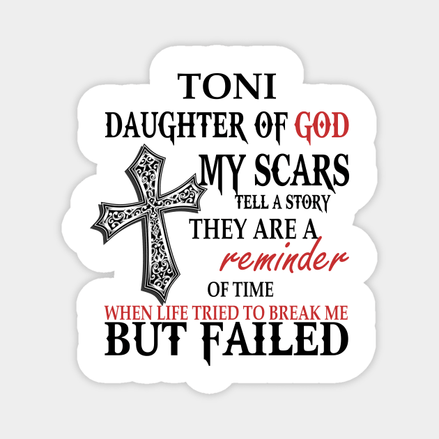 Toni Daughter of God My Scars Tell A Story They Are A Reminder Of Time When Life Tried To Break Me but Failed T-shirt Magnet by Annorazroe Graphic