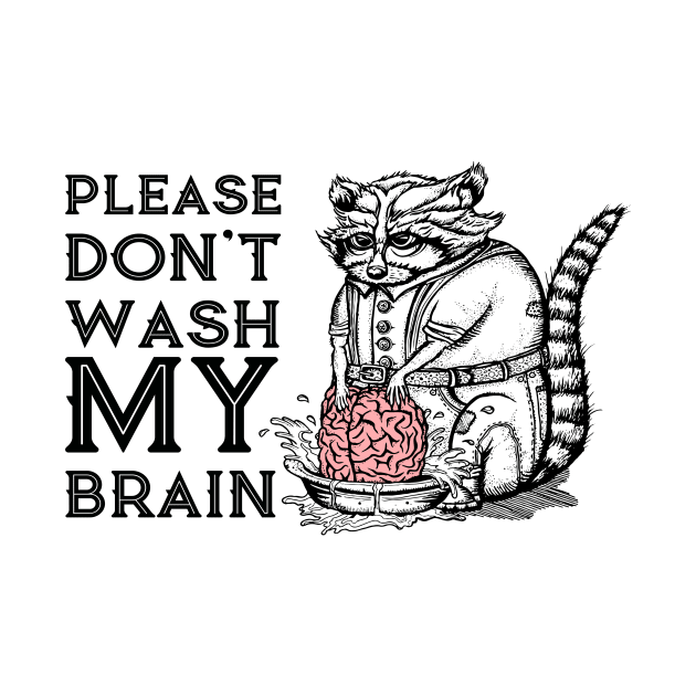 Please Don't Wash My Brain, Funny Cute Raccoon Lover Gift T-Shirt by g14u