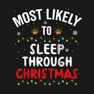 Most Likely To Sleep Through Christmas T-Shirt