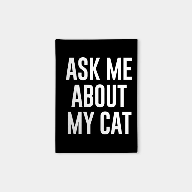 Ask Me About My Cat Cat Owner Quotes Notebook Teepublic
