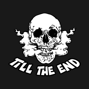 Skull till the end typography black and white T-Shirt