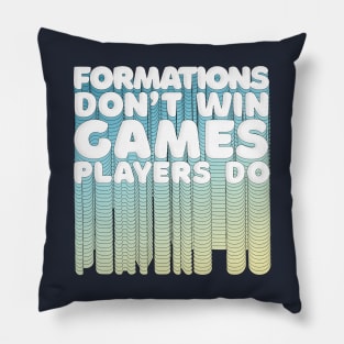 Formations Don't Win Games - Players Do / Typographic Retro Design Pillow