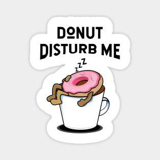 Donut disturb me - donut lover Magnet