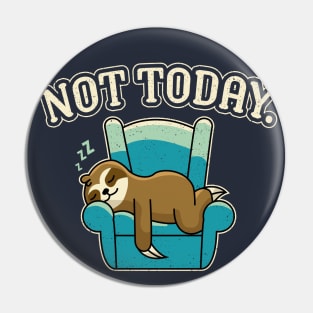 Not today sloth Pin