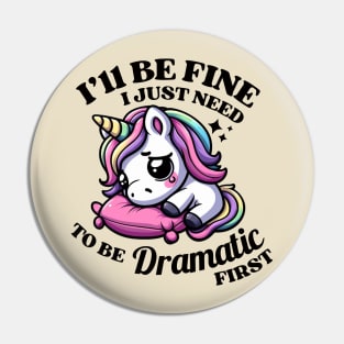 I'll Be Fine I Just Need To Be Dramatic Unicor Pin