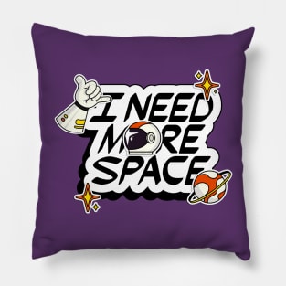 I NEED MORE SPACE Pillow