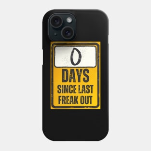 Zero Days Since Last Freak Out Sign Phone Case