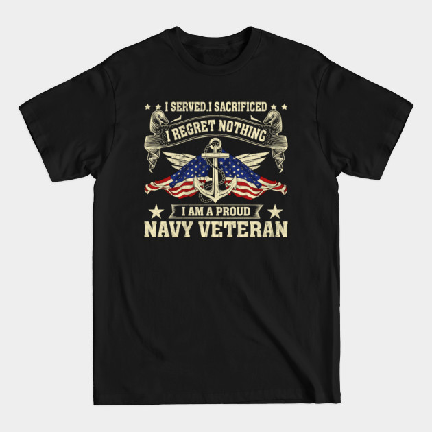 Disover I served i sacrificed i regret nothing i am a proud navy veteran - Navy Veteran - T-Shirt