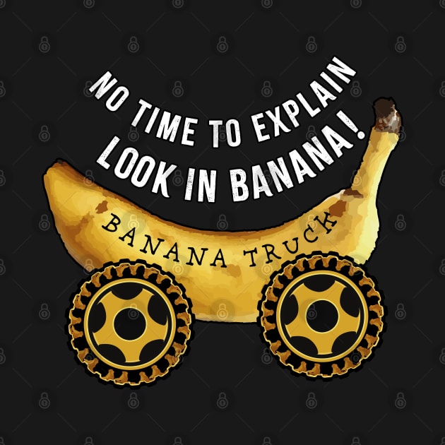 No time to explain Look in Banana Truck by PunnyPoyoShop