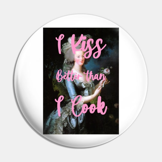 I kiss better than i cook by Marie-Antoinette Pin by ghjura