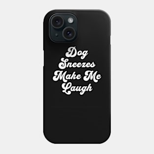 Dog Sneezes Make Me Laugh Phone Case