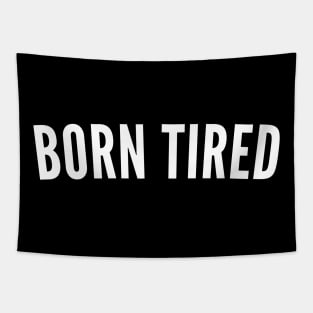 Born Tired. Always Tired. Insomniac. Perfect for Overtired Sleep Deprived People. Funny I Need Sleep Saying. White Tapestry