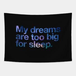 My dreams are too big for sleep Tapestry