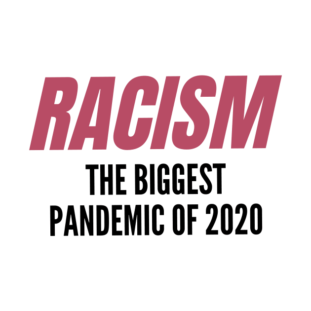 Racism: The Biggest Pandemic of 2020 v2 by MerchSaveTheWorld