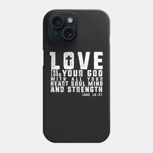 Love the Lord your God - White Imprint Phone Case