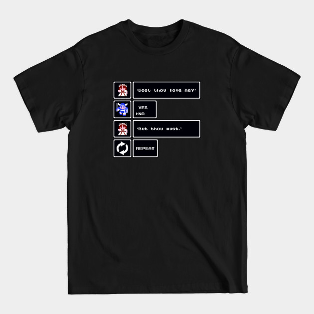 Discover Dost Thou Love Me? No. But Thou Must. REPEAT - Video Games - T-Shirt