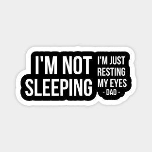 I'm Not Sleeping I'm Just Resting My Eyes | Father's day | white text Magnet