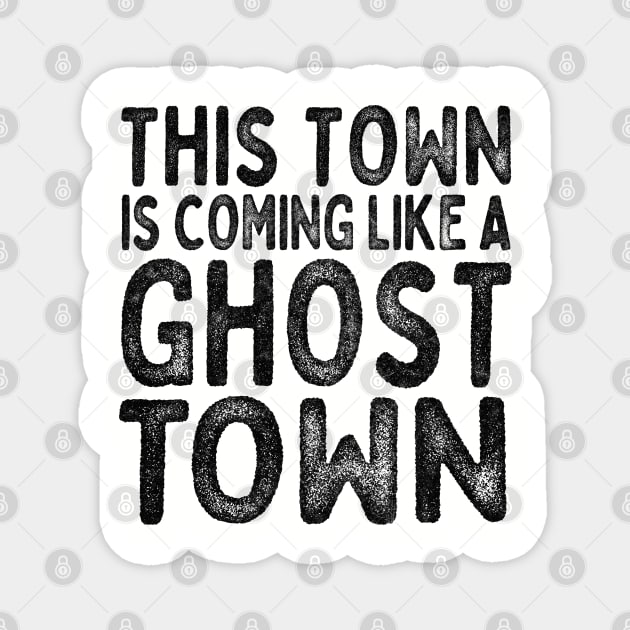 This town - is coming like a ghost town! Magnet by DankFutura