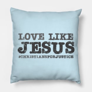 Christians for Justice: Love Like Jesus (dark text) Pillow