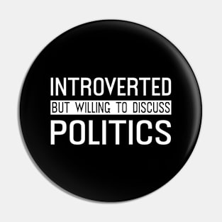 Introverted But Willing To Discuss Politics Pin