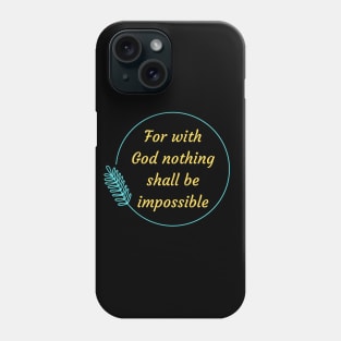 For with God nothing shall be impossible | Bible Verse Luke 1:37 Phone Case