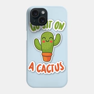 Go Sit On A Cactus - Funny Slogan Design Phone Case