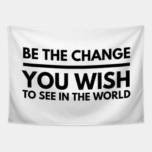 Be The Change You Wish To See In The World - Motivational Words Tapestry