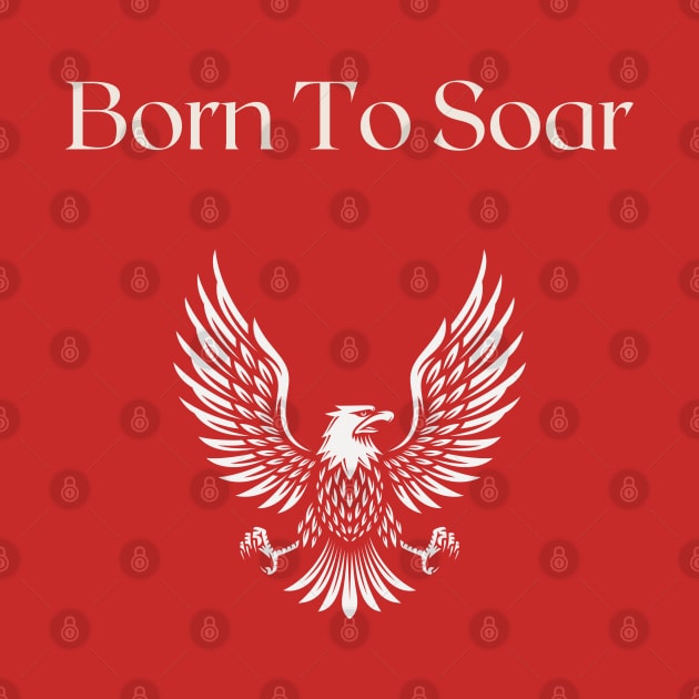 Born To Soar by TimelessonTeepublic