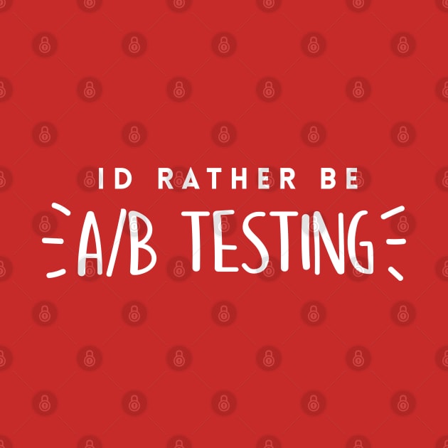 Id rather be A/B testing by Inspire Creativity