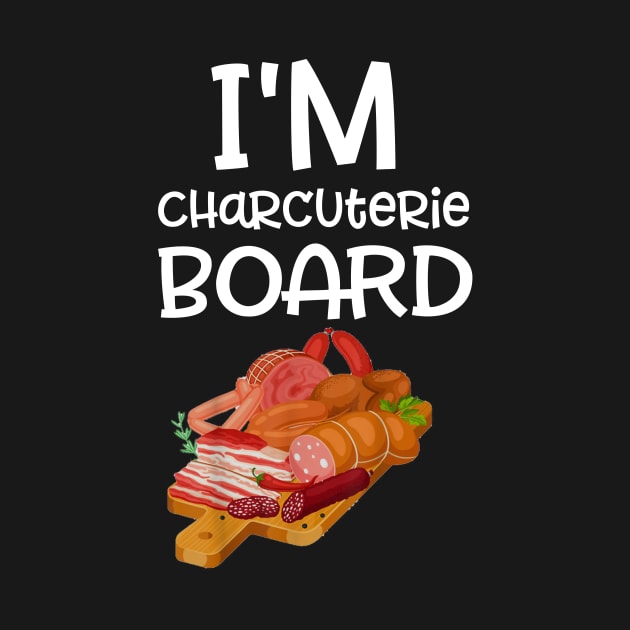I'm charcuterie Board - Funny Deli Meat & Cheese by dashawncannonuzf