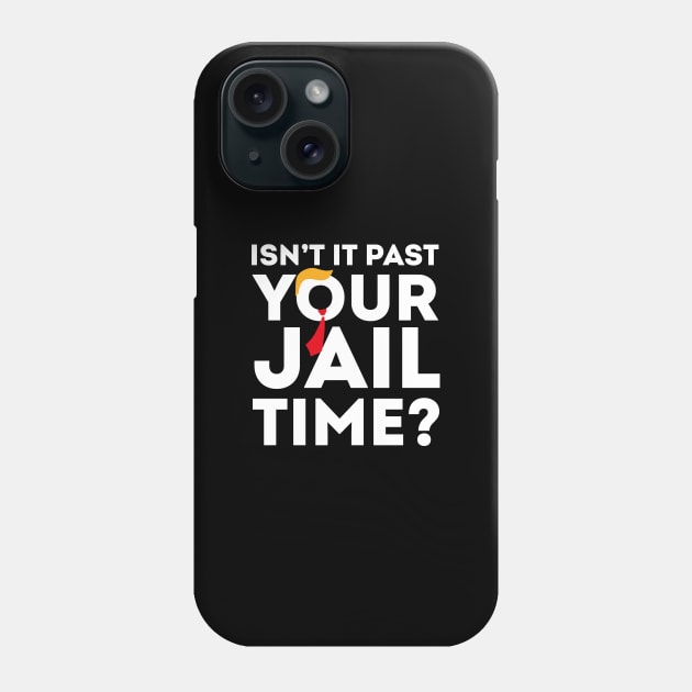 Isn’t-It-Pas-Your-Jail-Time Phone Case by SonyaKorobkova