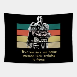 Warriors Quotes - "True warriors are fierce because their training is fierce" Tapestry