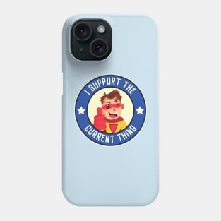 I support the current thing Phone Case