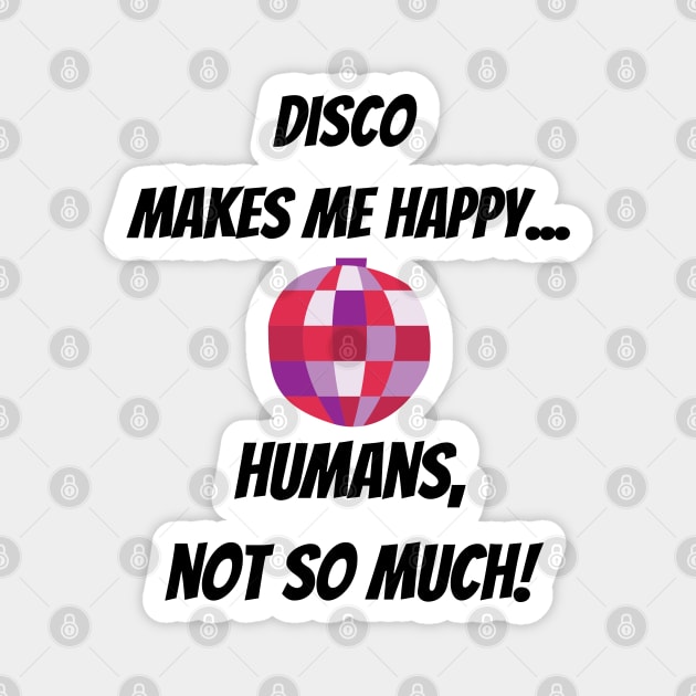 Disco makes me happy... Humans, not so much! Funny Design with pink Mirror Ball Magnet by Christine aka stine1