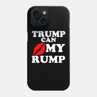 TRUMP CAN KISS MY RUMP Phone Case