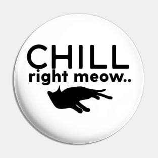 Chill Right Meow Pin