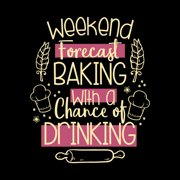 Weekend Forecast Baking With A Chance Of Drinking by celeryprint