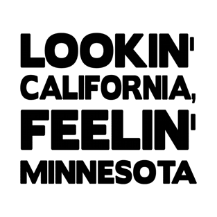 Lookin' California, Feelin' Minnesota T-Shirt