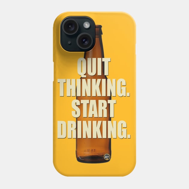 Quit Thinking Phone Case by BrewWears