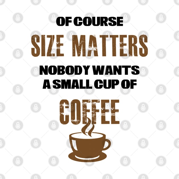 Coffee Size Matters by KultureinDeezign